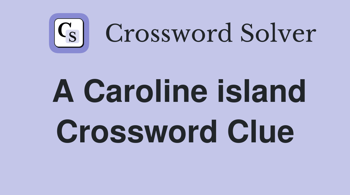 A Caroline island Crossword Clue