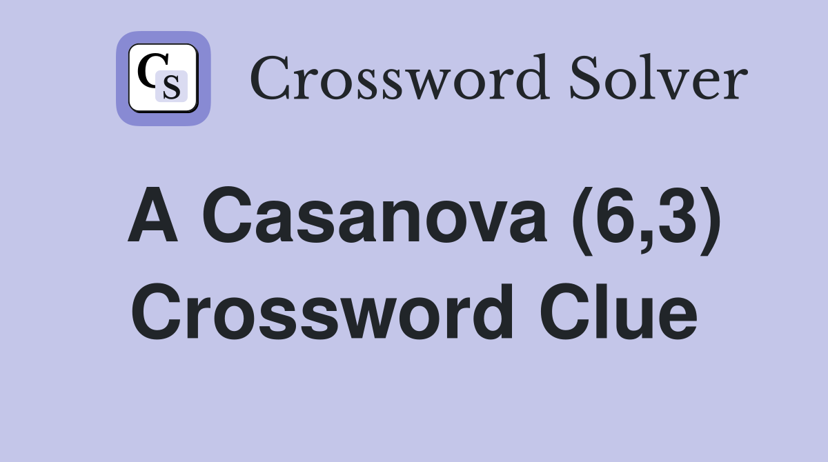 A Casanova (6,3) Crossword Clue