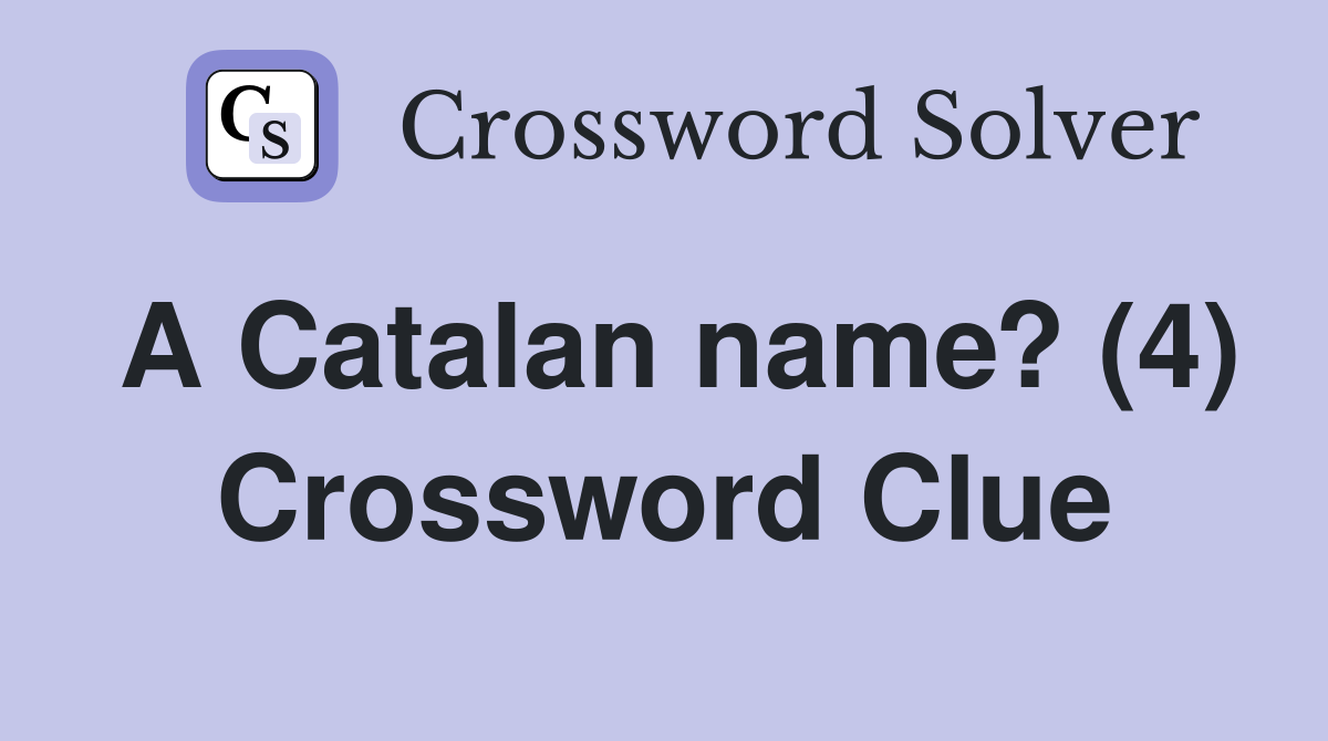 A Catalan name? (4) Crossword Clue