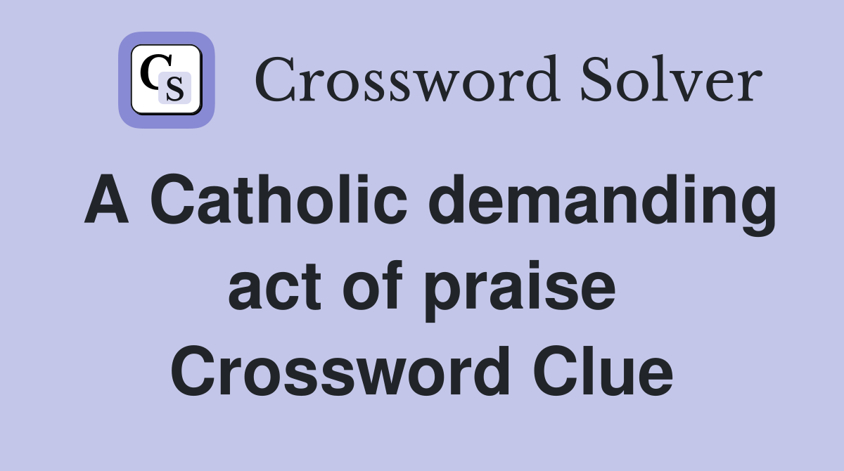A Catholic demanding act of praise Crossword Clue