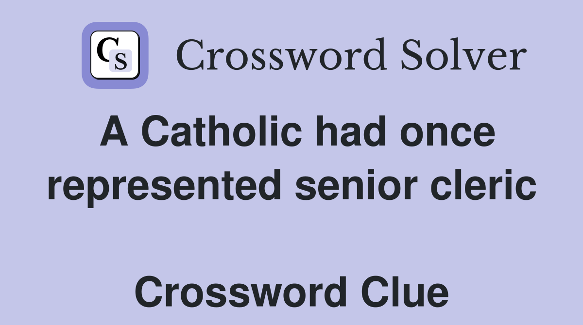 A Catholic had once represented senior cleric  Crossword Clue