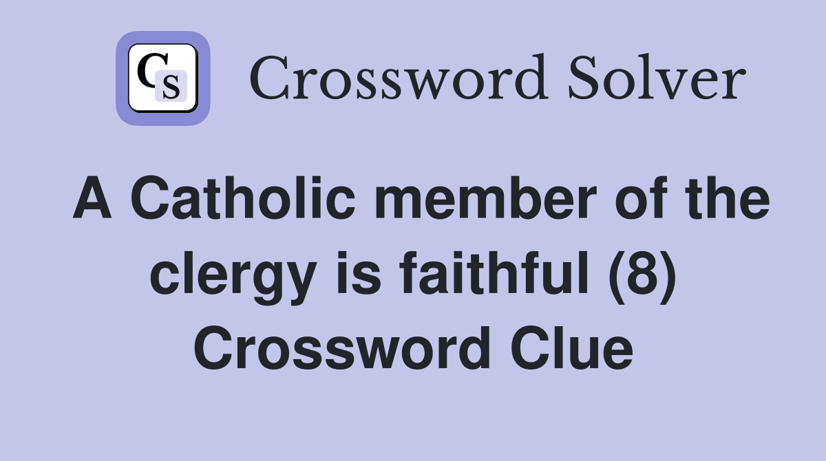 A Catholic member of the clergy is faithful (8) Crossword Clue