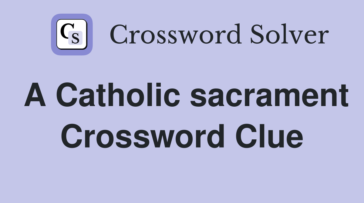 A Catholic sacrament Crossword Clue