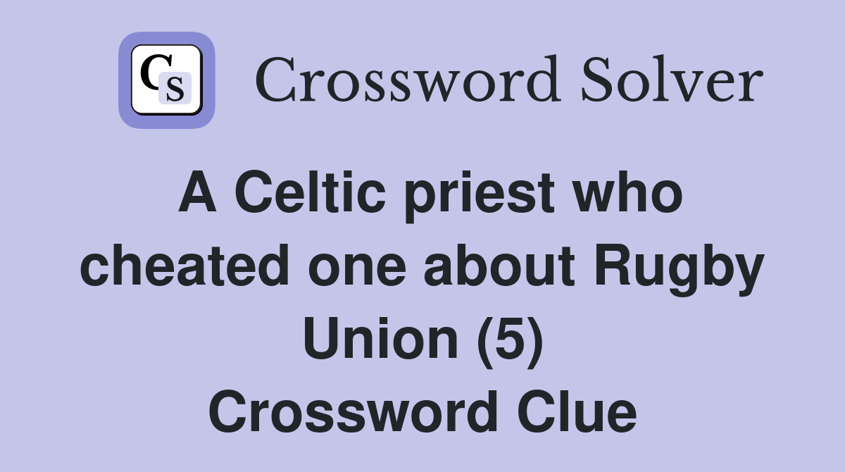 A Celtic priest who cheated one about Rugby Union (5) Crossword Clue