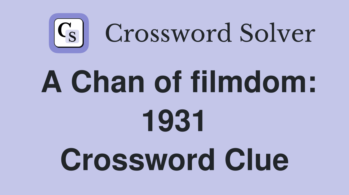 A Chan of filmdom: 1931 Crossword Clue