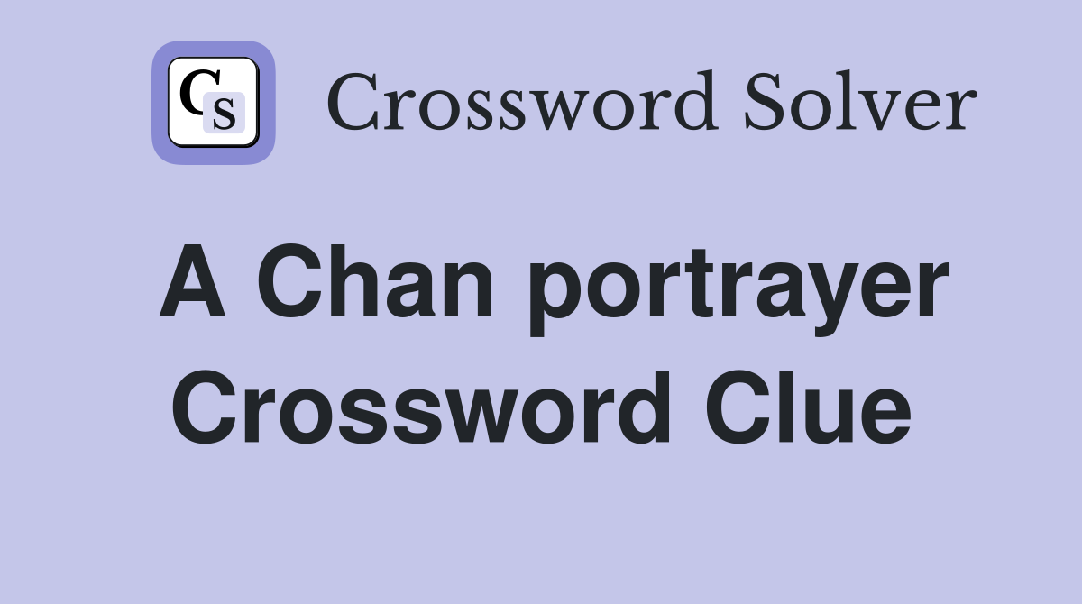 A Chan portrayer Crossword Clue