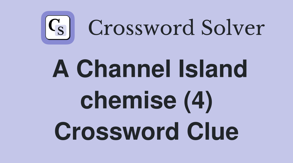A Channel Island chemise (4) Crossword Clue
