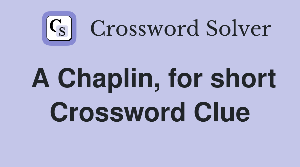 A Chaplin, for short Crossword Clue