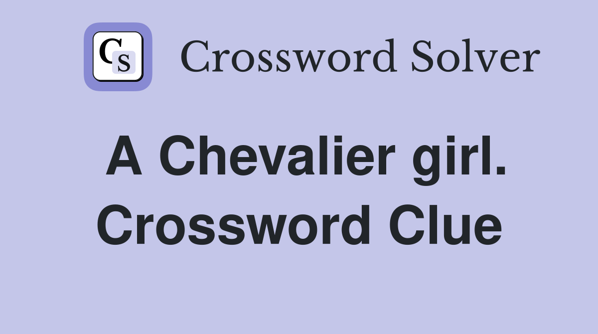 A Chevalier girl. Crossword Clue