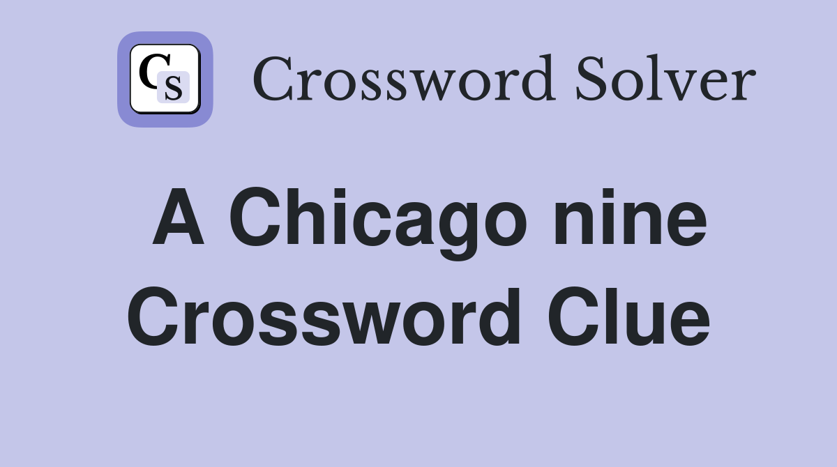 A Chicago nine Crossword Clue