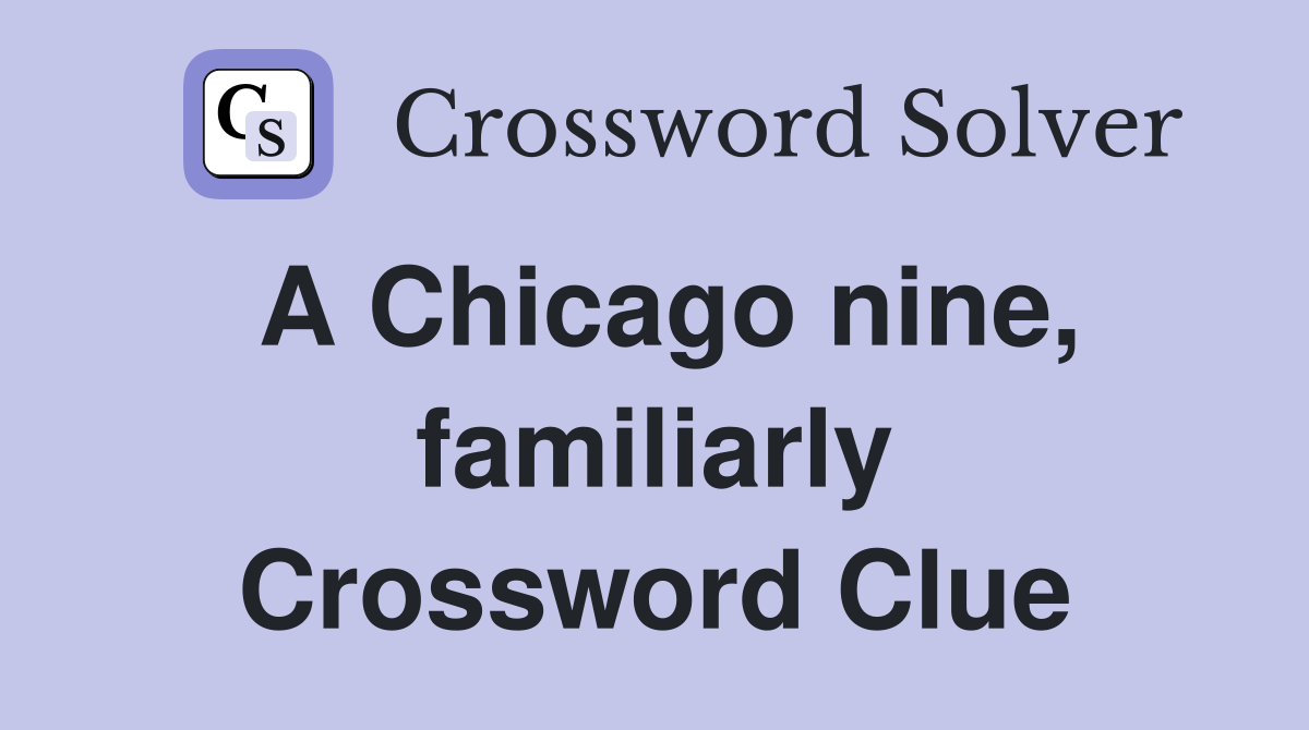 A Chicago nine, familiarly Crossword Clue