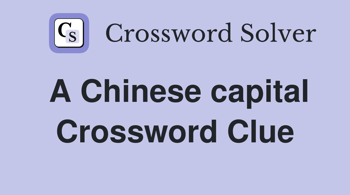 A Chinese capital Crossword Clue