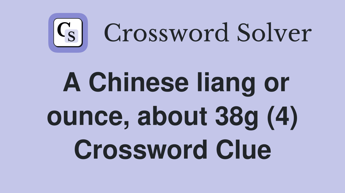 A Chinese liang or ounce, about 38g (4) Crossword Clue