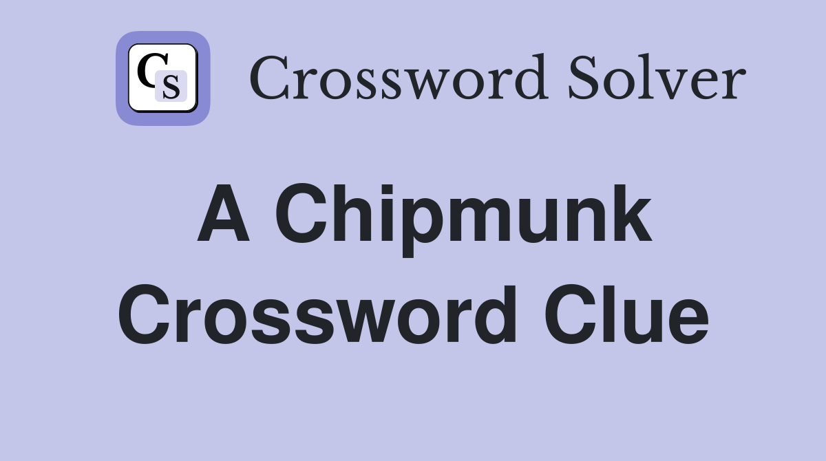 A Chipmunk Crossword Clue