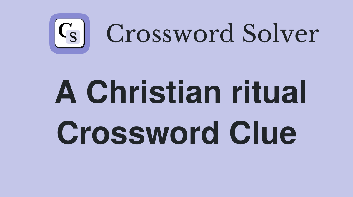 A Christian ritual Crossword Clue