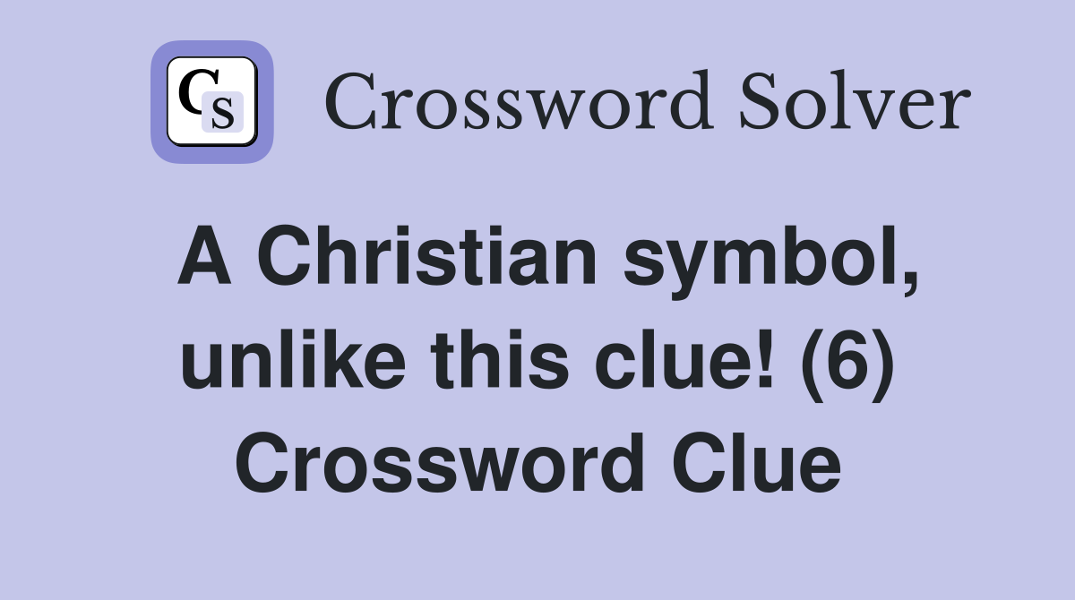 A Christian symbol, unlike this clue! (6) Crossword Clue