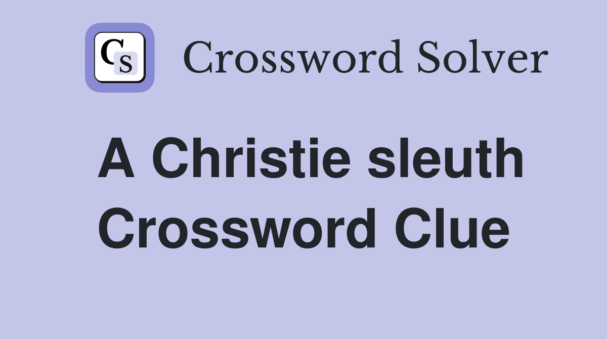 A Christie sleuth Crossword Clue