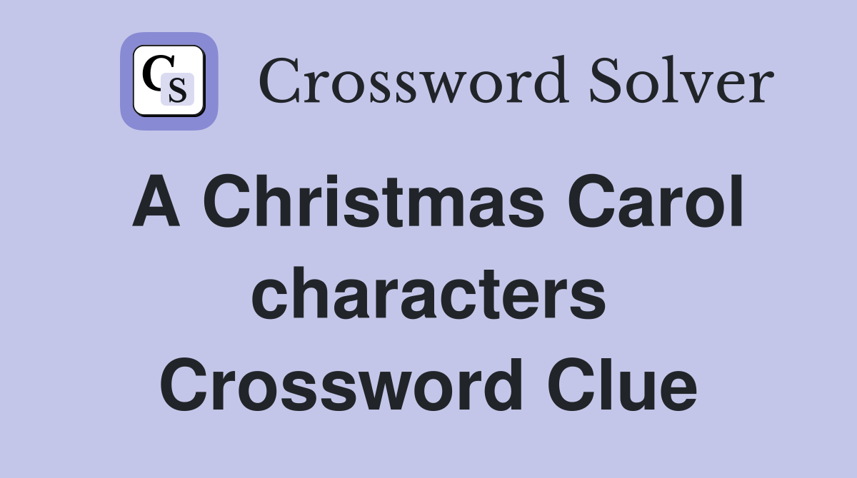 A Christmas Carol characters Crossword Clue