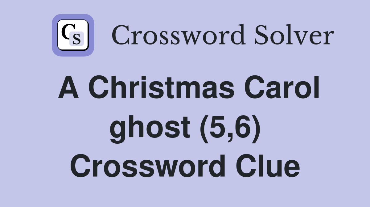 A Christmas Carol ghost (5,6) Crossword Clue