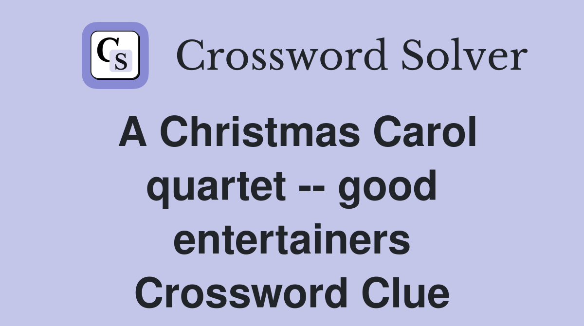 A Christmas Carol quartet -- good entertainers Crossword Clue