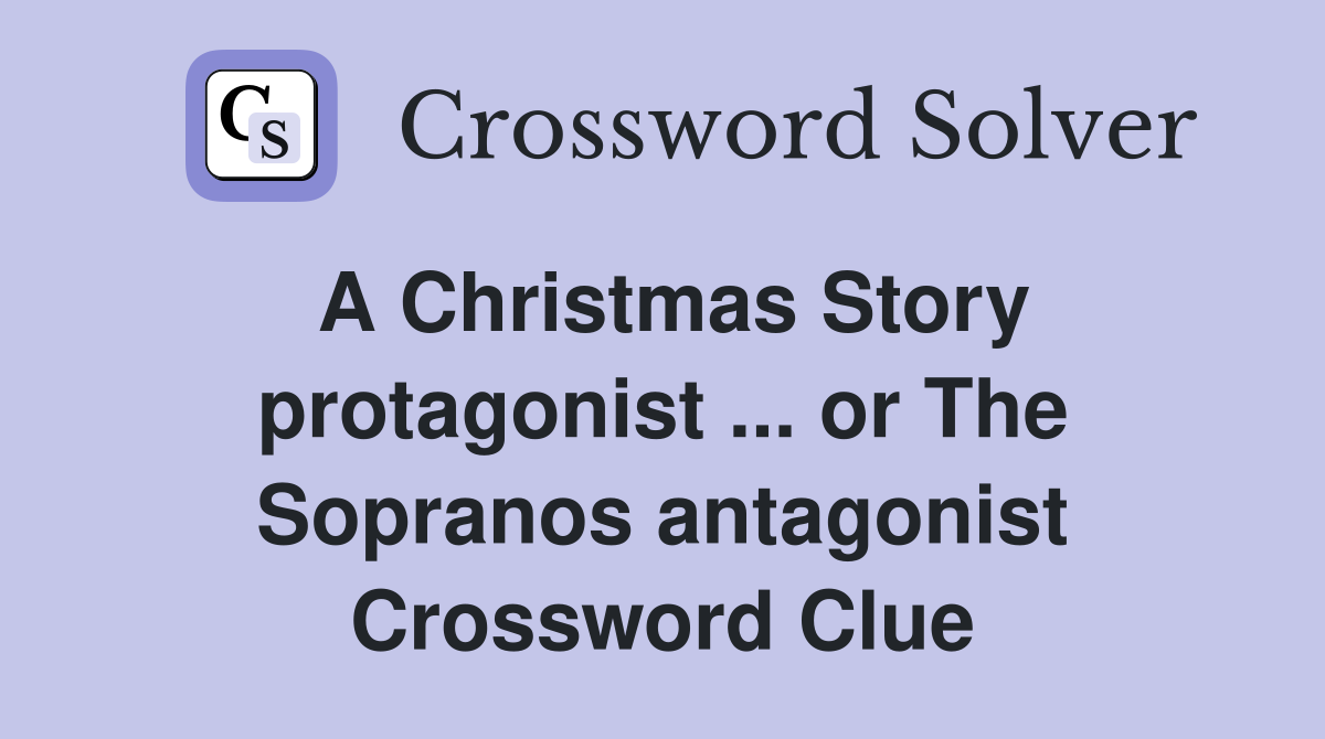 A Christmas Story protagonist ... or The Sopranos antagonist Crossword Clue