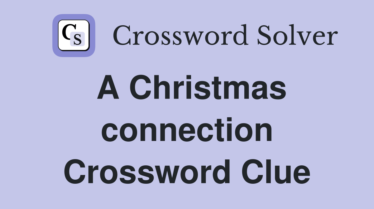 A Christmas connection Crossword Clue