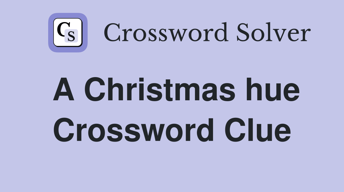 A Christmas hue Crossword Clue