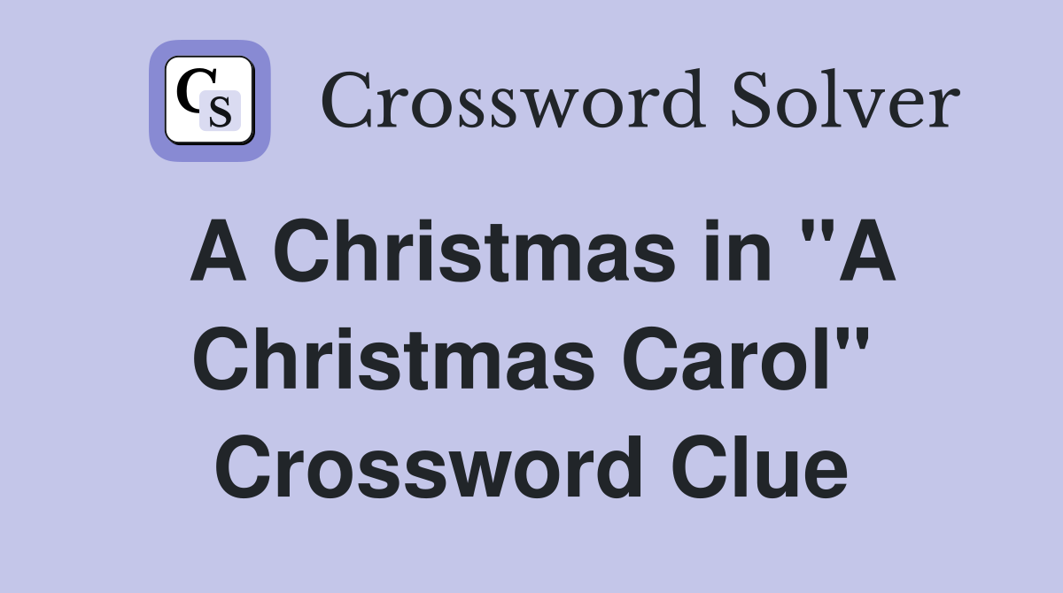 A Christmas in "A Christmas Carol" Crossword Clue