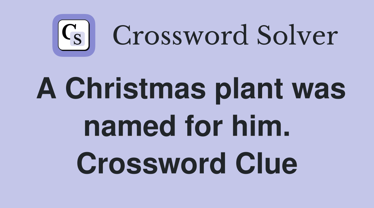 A Christmas plant was named for him. Crossword Clue