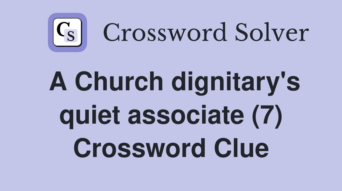 A Church dignitary's quiet associate (7) Crossword Clue