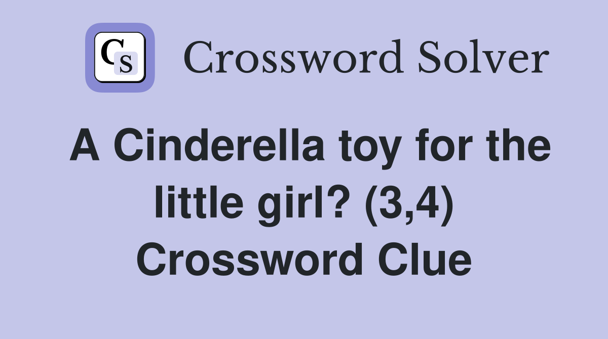 A Cinderella toy for the little girl? (3,4) Crossword Clue