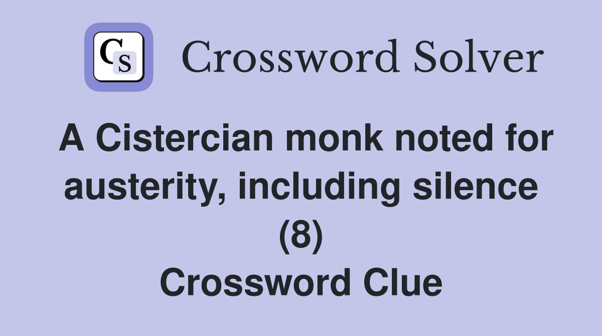 A Cistercian monk noted for austerity, including silence (8) Crossword Clue