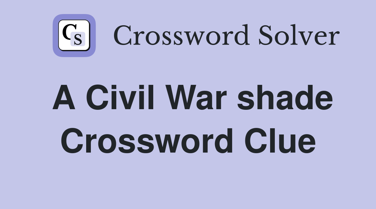 A Civil War shade Crossword Clue