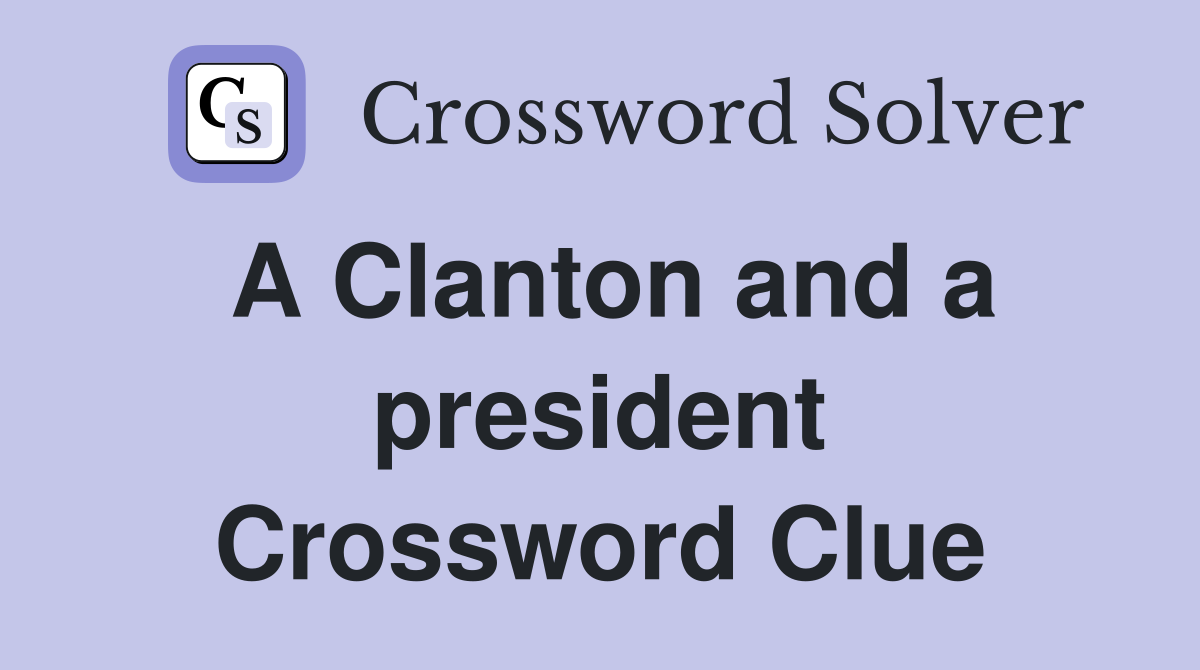 A Clanton and a president Crossword Clue