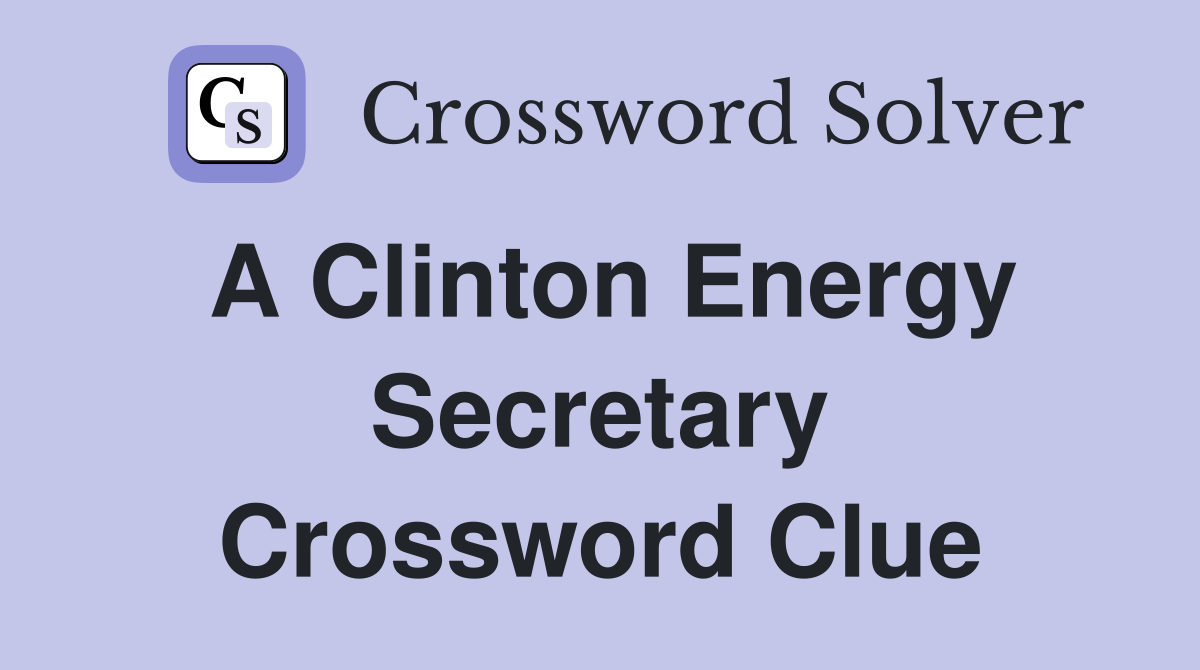 A Clinton Energy Secretary Crossword Clue
