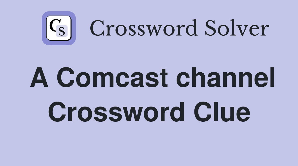 A Comcast channel Crossword Clue