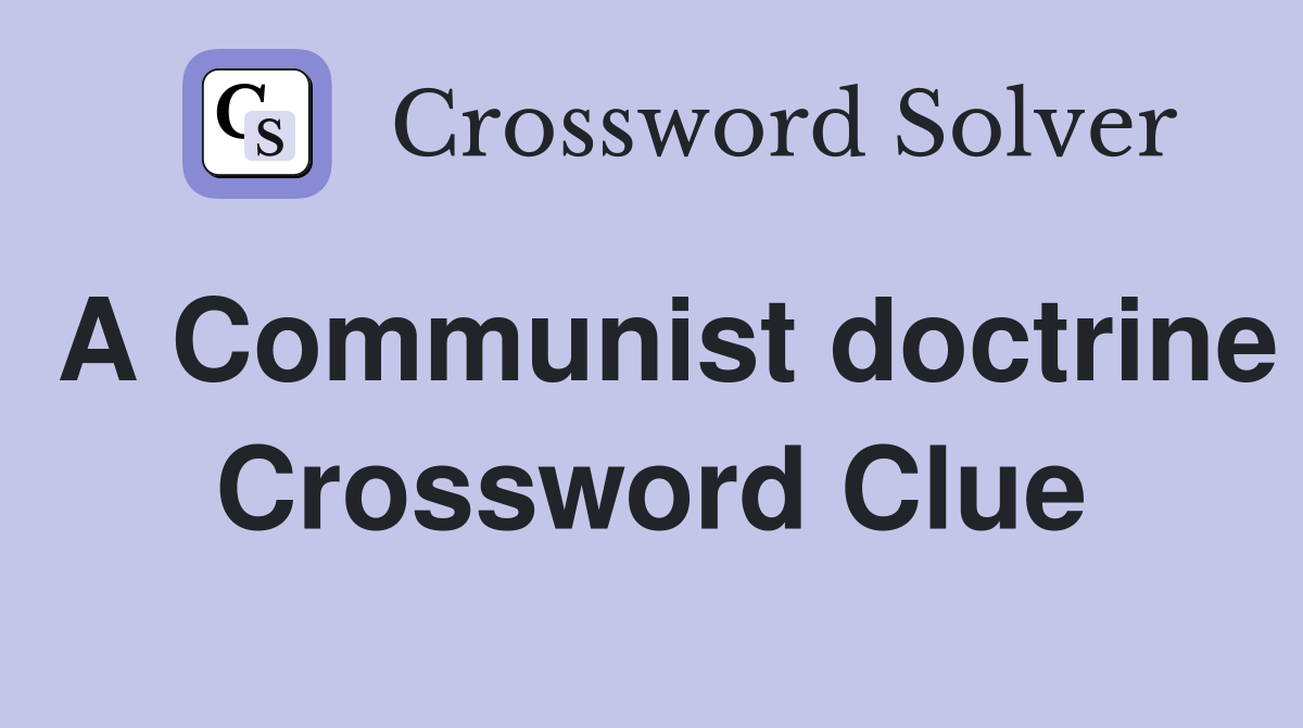A Communist doctrine Crossword Clue