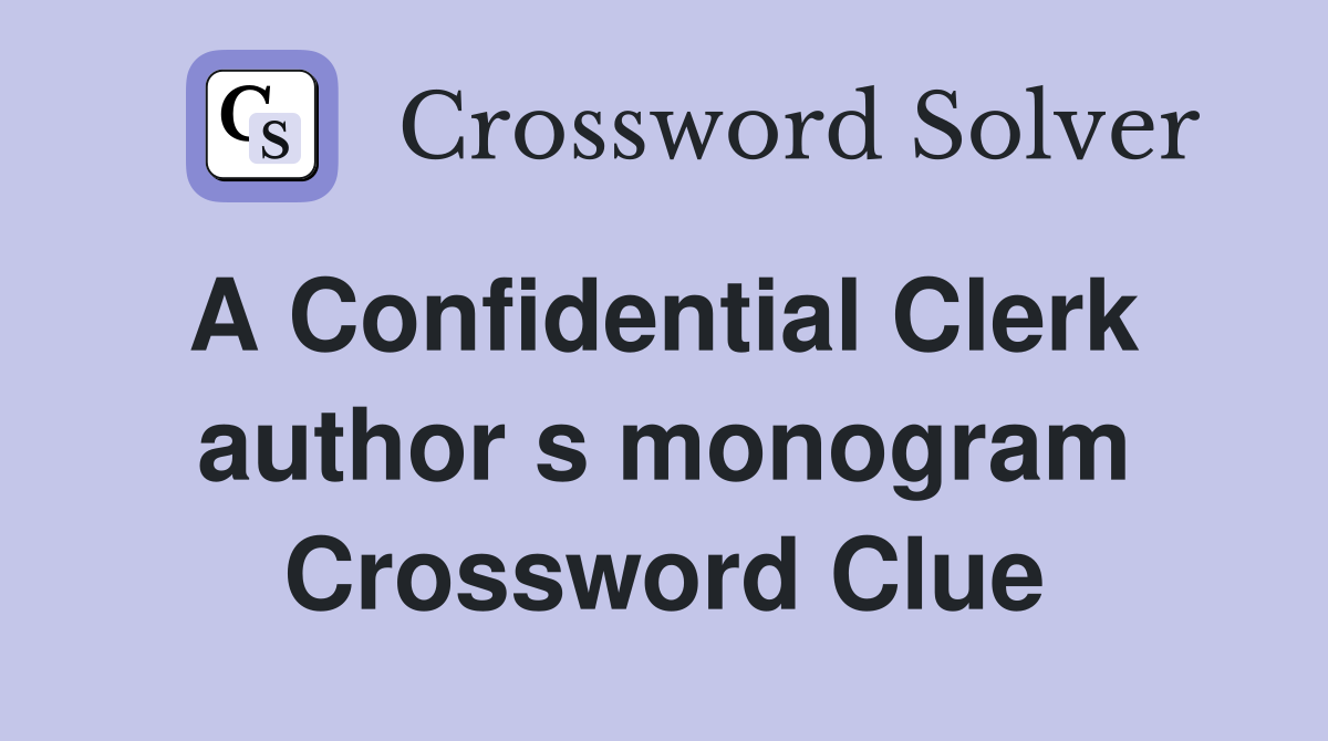 A Confidential Clerk  author s monogram Crossword Clue