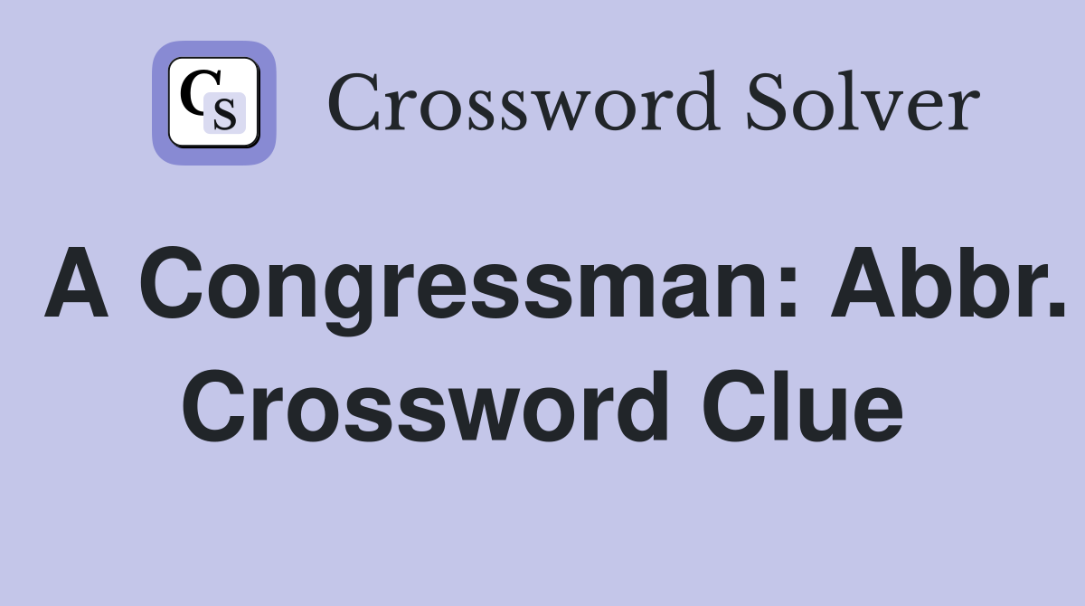 A Congressman: Abbr. Crossword Clue