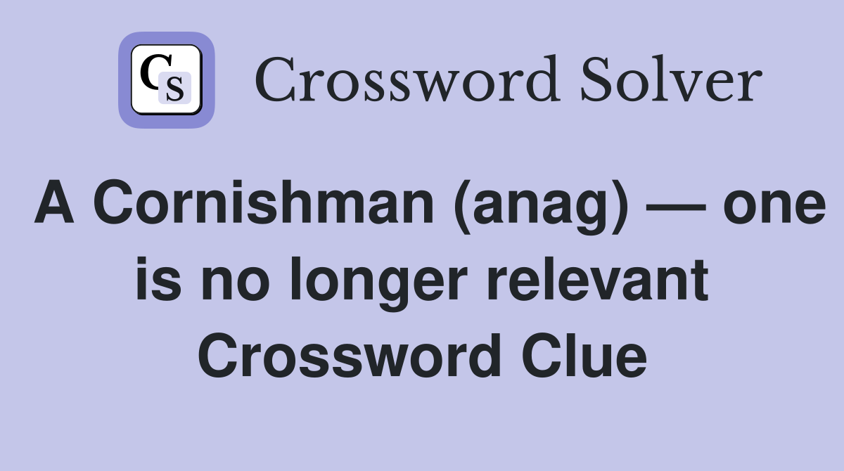 A Cornishman (anag) — one is no longer relevant Crossword Clue