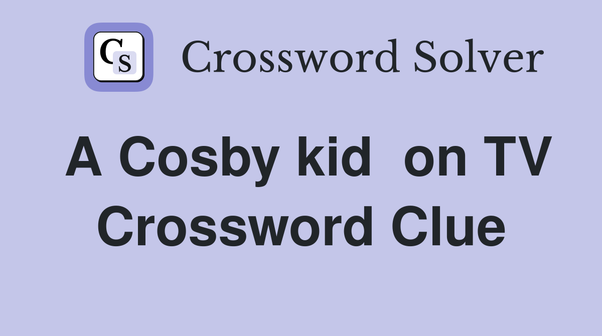 A Cosby kid  on TV Crossword Clue