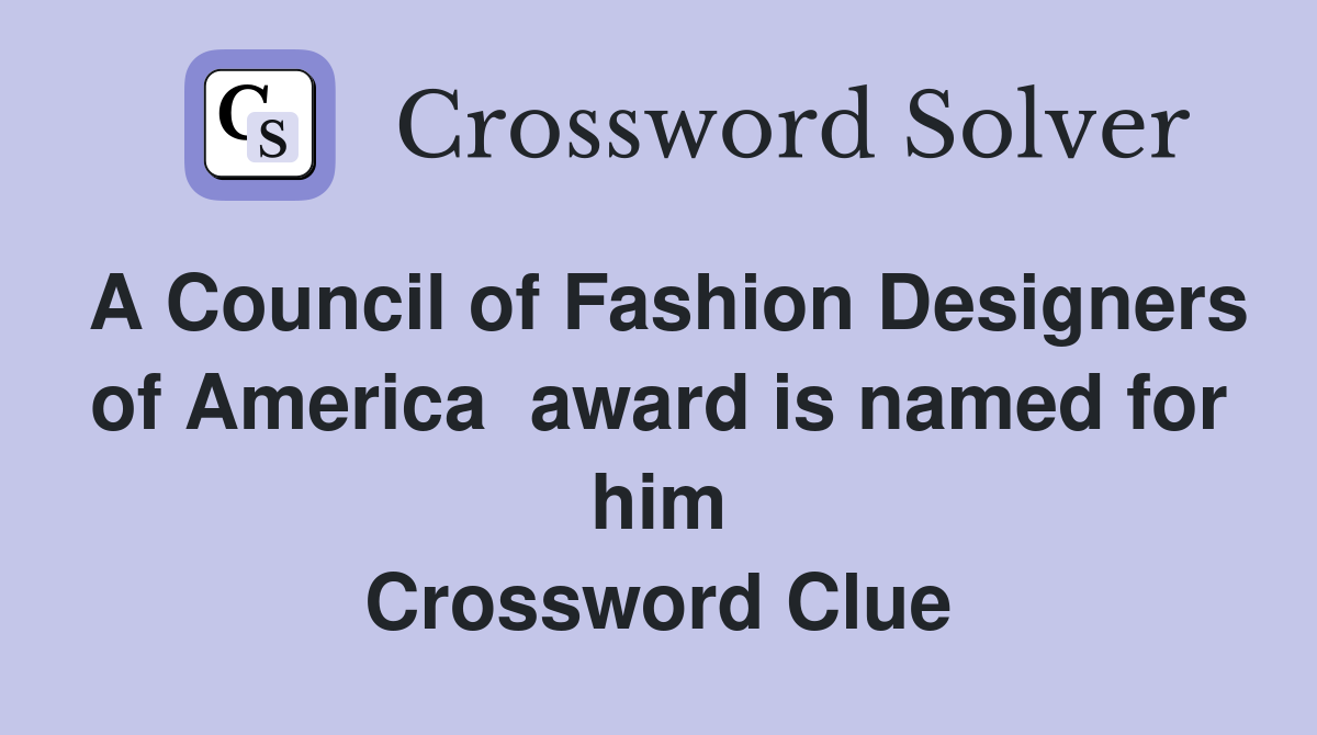 A Council of Fashion Designers of America  award is named for him Crossword Clue