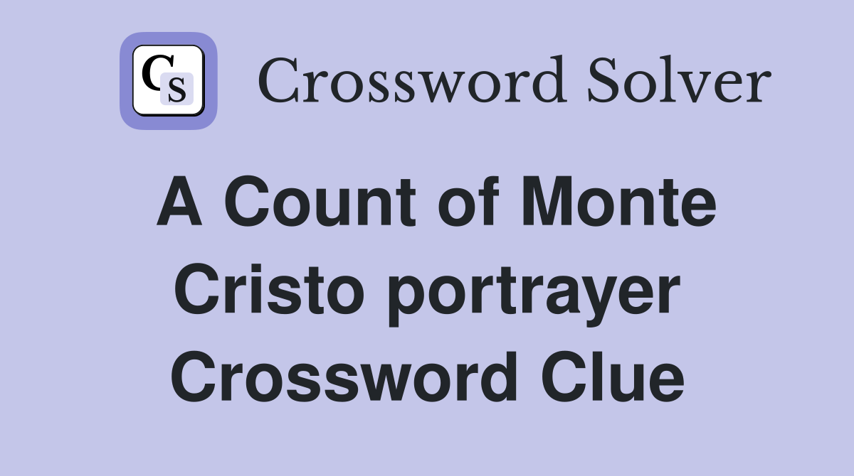 A Count of Monte Cristo portrayer Crossword Clue