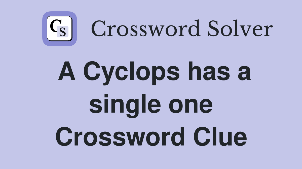 A Cyclops has a single one Crossword Clue