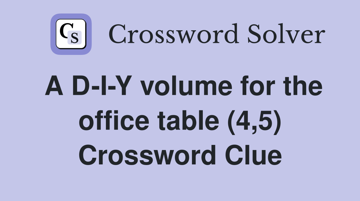 A D-I-Y volume for the office table (4,5) Crossword Clue