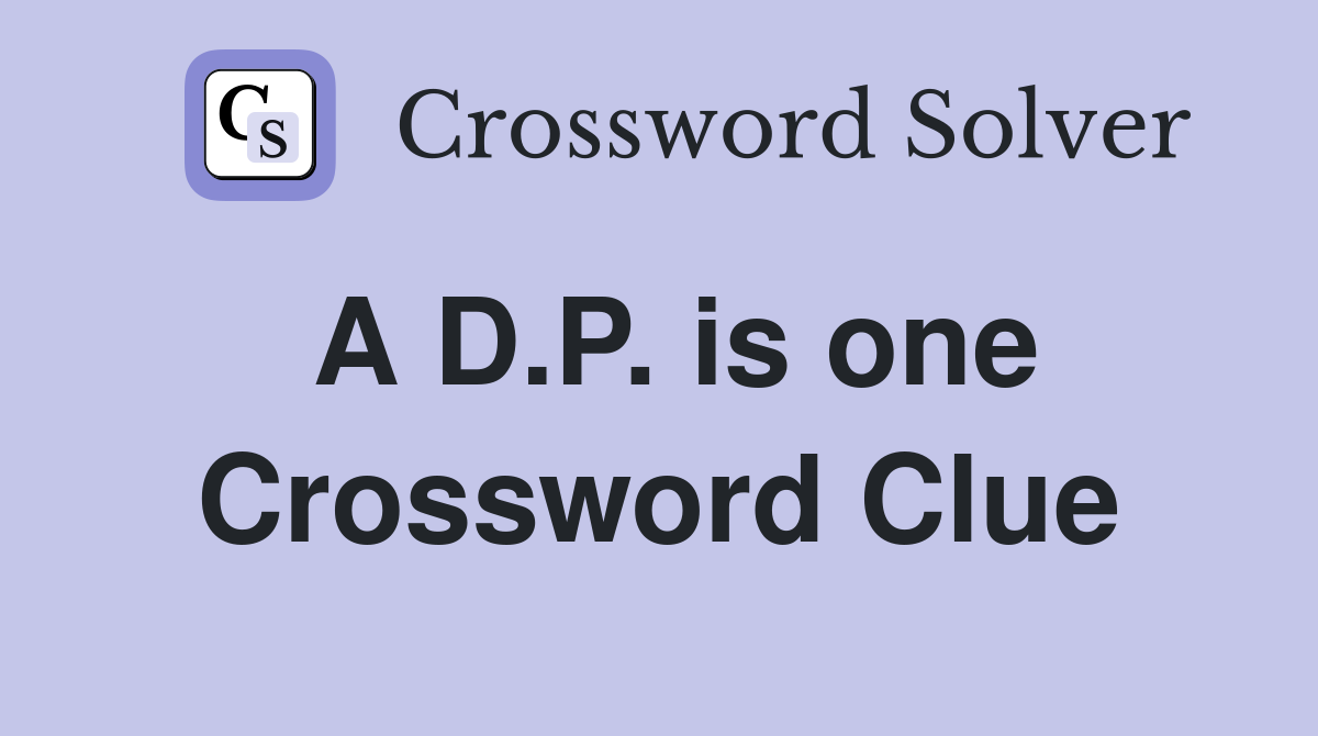 A D.P. is one Crossword Clue