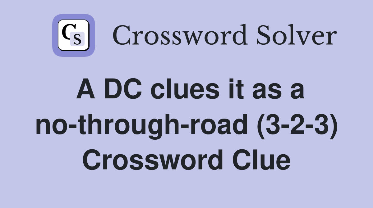 A DC clues it as a no-through-road (3-2-3) Crossword Clue