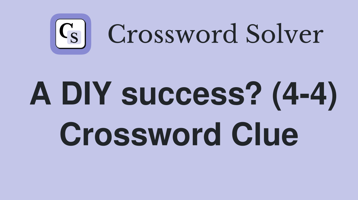 A DIY success? (4-4) Crossword Clue
