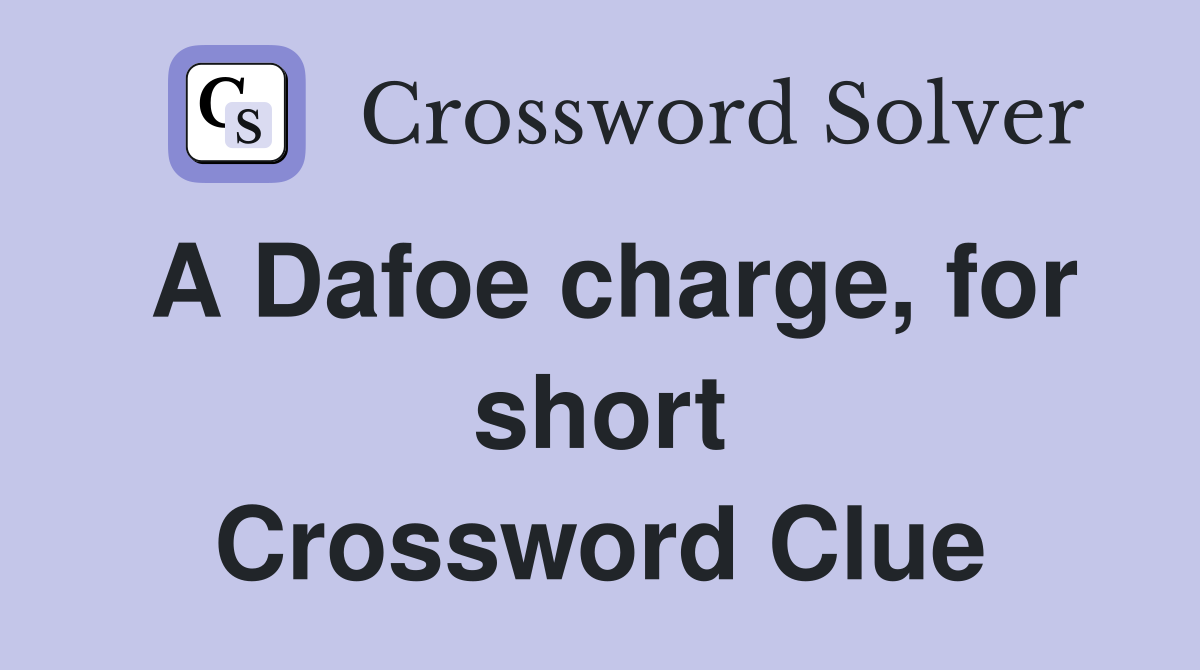 A Dafoe charge, for short Crossword Clue
