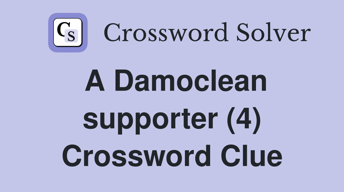 A Damoclean supporter (4) Crossword Clue